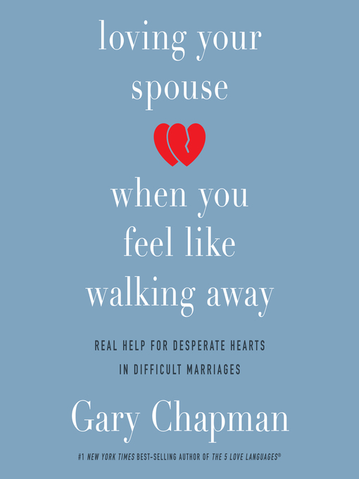 Title details for Loving Your Spouse When You Feel Like Walking Away by Gary Chapman - Available